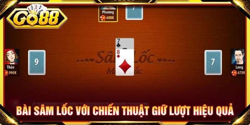 Bài sâm lốc với chiến thuật giữ lượt hiệu quả