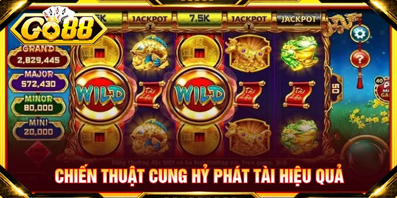 Cung Hỷ Phát Tài áp dụng chiến thuật tối ưu phần thưởng