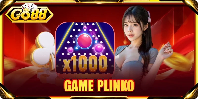 Game Plinko: Cơ Chế Săn Bonus Và Kích Hoạt Nổ Hũ 2026