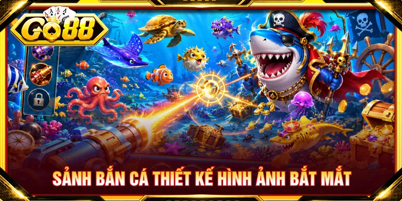 Mục bắn cá thu hút nhờ tập trung trải nghiệm hấp dẫn